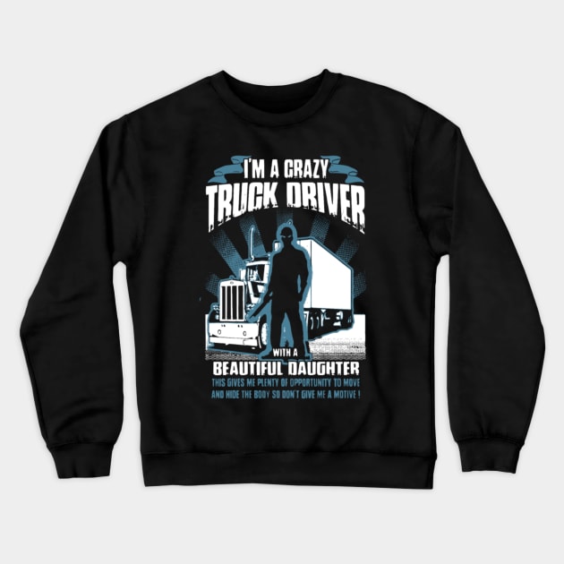 I'm a crazy truck driver Crewneck Sweatshirt by kenjones
